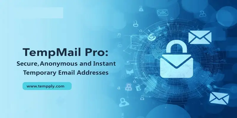 TempMail Pro: Secure, Anonymous, and Instant Temporary Email Addresses